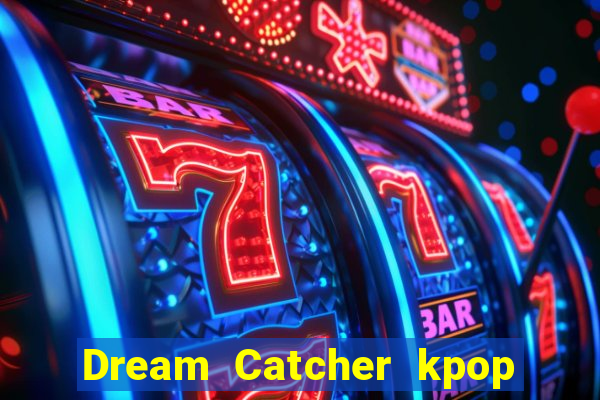 Dream Catcher kpop dreamcatcher kpop lightstick